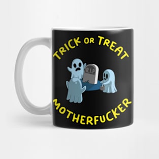 Trick or Treat Motherfucker Mug